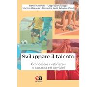 Sviluppare il talento. Riconoscere e valorizzare le capacità dei bambini (Apprendere e progettare. Supporti didattici)