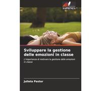 Sviluppare la gestione delle emozioni in classe: L'importanza di motivare la gestione delle emozioni in classe