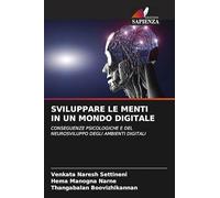 Sviluppare Le Menti in Un Mondo Digitale: CONSEGUENZE PSICOLOGICHE E DEL NEUROSVILUPPO DEGLI AMBIENTI DIGITALI
