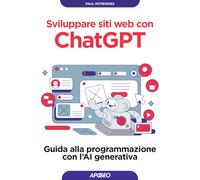 Sviluppare siti web con ChatGPT. Guida alla programmazione con l'AI generativa (Guida completa)