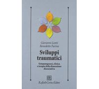 Sviluppi traumatici. Eziopatogenesi, clinica e terapia della dimensione dissociativa (Psicologia clinica e psicoterapia)