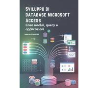 Sviluppo di database Microsoft Access: Crea moduli, query e applicazioni