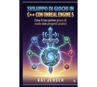 Sviluppo di giochi C++ con Unreal Engine 5: Costruisci il tuo primo gioco di ruolo con progetti pratici