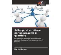 Sviluppo di strutture per un progetto di quartiere: con particolare attenzione all'assistenza nel quartiere, illustrata sull'esempio del comune di Leogang