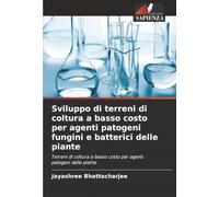 Sviluppo di terreni di coltura a basso costo per agenti patogeni fungini e batterici delle piante: Terreni di coltura a basso costo per agenti patogeni delle piante