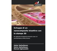 Sviluppo di un nanocomposito bioattivo con la stampa 3D: Per applicazioni di ingegneria del tessuto osseo con somministrazione mirata di farmaci