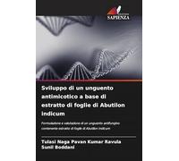 Sviluppo di un unguento antimicotico a base di estratto di foglie di Abutilon indicum: Formulazione e valutazione di un unguento antifungino contenente estratto di foglie di Abutilon Indicum