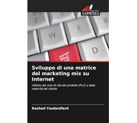 Sviluppo di una matrice del marketing mix su Internet: Utilizzo del ciclo di vita del prodotto (PLC) e della maturità del cliente