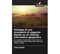 Sviluppo di uno strumento di supporto basato su un sistema informativo geografico: per la gestione integrata delle risorse idriche nel bacino ... Zambesi nella regione dello Zambesi, Namibia