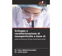 Sviluppo e caratterizzazione di nanoparticelle a base di: sistemi di rilascio per farmaci scarsamente solubili