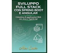 Sviluppo full stack con Spring Boot e Angular: Creazione di applicazioni Web con Java e TypeScript