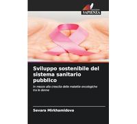 Sviluppo sostenibile del sistema sanitario pubblico: In mezzo alla crescita delle malattie oncologiche tra le donne