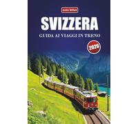 SVIZZERA GUIDA AI VIAGGI IN TRENO 2026: Esplora rotte panoramiche, paesaggi alpini, mappe regionali, itinerari e consigli pratici sul treno in tutta Europa