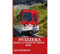 SVIZZERA GUIDA AI VIAGGI IN TRENO 2026: UNA GUIDA PRATICA PER ESPLORARE I PERCORSI IN FERROVIA DI MONTAGNA CON ITINERARI DI ESPERTI, CONSIGLI SUI BIGLIETTI E STRATEGIE DA ESPERTI