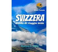 SVIZZERA Guida di viaggio 2026: Esplora le Alpi svizzere, i monumenti iconici, le gemme nascoste e la cultura locale per un'avventura europea indimenticabile