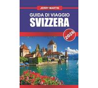 SVIZZERA Guida di viaggio 2026: Esplora vette alpine, villaggi incantevoli e stazioni sciistiche di livello mondiale.