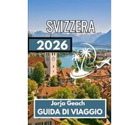 SVIZZERA GUIDA DI VIAGGIO 2026: Informazioni complete per viaggi sicuri e ben pianificati