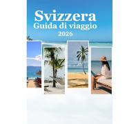 Svizzera Guida di viaggio 2026: Scopri la Svizzera nel 2026: consigli per risparmiare, posti migliori, mappe e consigli di viaggiatori esperti”