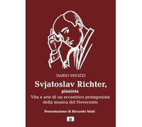 Svjatoslav Richter, pianista. Vita e arte di un eccentrico protagonista della musica del Novecento
