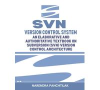 SVN Version Control System: An Elaborative and Authoritative Textbook on Subversion (SVN) Version Control Architecture