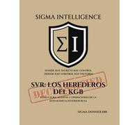 SVR: LOS HEREDEROS DEL KGB: Estructura, agentes y operaciones de la inteligencia exterior rusa (SIGMA INTELLIGENCE)