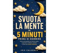 Svuota la mente in 5 minuti prima di dormire: Diario serale guidato per lasciare andare la giornata, riordinare i pensieri e creare una routine rilassante