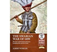 The Swabian War of 1499: The first confrontation between Landsknechts and the Swiss: 27 (From Retinue to Regiment 1453-1618)