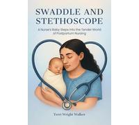 Swaddle and Stethoscope: A Nurse's Baby Steps into the Tender World of Postpartum Nursing