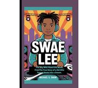 SWAE LEE: The Boy Who Heard the Music First:The True Story of a Kid Who Turned Beats into a Dream.