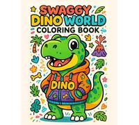 Swaggy Dino World Coloring Book: Cute, Cozy, and Fun Baby Dinosaur Scenes - An Educational Book About Dinosaurs Perfect for Kids, Teens, and Adults (Swaggy Coloring Book)