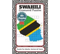 Swahili Crossword Puzzles: Swahili Crossword Puzzle Book: 50+ Fun Language Puzzles to Learn Vocabulary, Explore East African Culture, and Improve Your Swahili Skills, Gift for Vacations