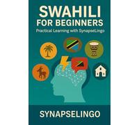 Swahili for Beginners: Practical Learning with SynapseLingo (Learn Swahili)