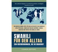 Swahili für den Alltag: Swahili für Anfänger und Reisende: Der umfassende Leitfaden mit praktischen, leicht zu merkenden Sätzen für schnelle Kommunikation und alltägliche Gespräche.