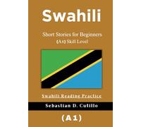 Swahili Short Stories for Beginners (A1) Skill Level - Swahili Reading Practice (Swahili Short Stories (CEFR Leveled Language Learning))