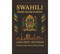 Swahili Word Search Book: Large Print Puzzle Collection with 100 Puzzles and 2000 Unique Words on Swahili Language, East African Culture, and Swahili Coastal Heritage (Language Series)