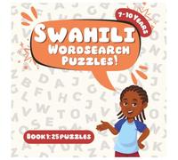 SWAHILI WORDSEARCH PUZZLE: BOOK 1: 25 Large Print Beginner Puzzles with Everyday Kiswahili Words for Fast and Fun Language Learning | 150 Words ... (East Africa Word Search Adventures)