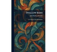 Swallow Barn: Or a Sojourn in the Old Dominion