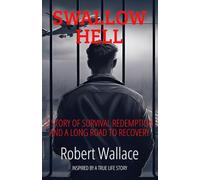 SWALLOW HELL: A story of survival redemption and a long road to recovery INSPIRED BY A REAL-LIFE STORY