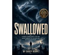 Swallowed: A Modern Comedy About a Man Who Wanted Judgment for Everyone Else and Mercy for Himself