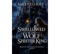 Swallowed by the Wolf Shifter King: A Retelling of Bluebeard (Bride of the Cursed Alpha King)
