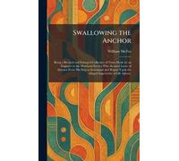 Swallowing the Anchor: Being a Revised and Enlarged Collection of Notes Made by an Engineer in the Merchant Service Who Secured Leave of Absence From ... Upon the Alleged Superiority of Life Ashore.