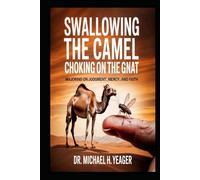 SWALLOWING THE CAMEL CHOKING ON THE GNAT: Majoring On Judgment, Mercy, And Faith