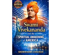 Swami Vivekananda and the Spiritual Awakening of America: How a Young Hindu Monk Introduced Vedanta, Yoga, and Universal Spirituality to the Western World