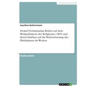 Swami Vivekanandas Reden auf dem Weltparlament der Religionen 1893 und deren Einfluss auf die Wahrnehmung des Hinduismus im Westen