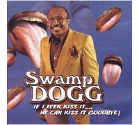 Swamp Dogg - If I Ever Kiss It, He Can Kiss It Goodbye