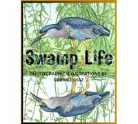 Swamp Life: Photographic Illustrations of Wildlife: A Relaxing Adventure through the Florida Everglades Adult Coloring Book