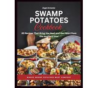 Swamp Potatoes Cookbook: 50 Recipes That Bring the Heat and the Heart from the southern soul