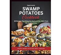Swamp Potatoes Cookbook: 50 Recipes That Bring the Heat and the Heart from the southern soul