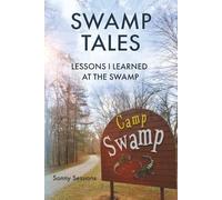 Swamp Tales: Lessons I Learned at the Swamp