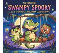 Swampy Spooky - A Cute & Whimsical Halloween Coloring Book: A Spooky Cute Coloring Book Featuring Adorable Swamp Friends, Halloween Costumes, and Whimsical Scenes